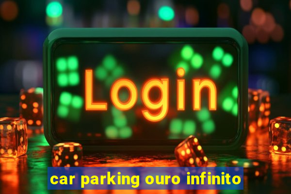 car parking ouro infinito